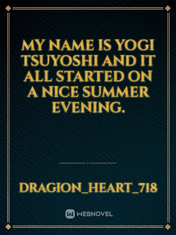 My name is Yogi Tsuyoshi and it all started on a nice summer evening. Book