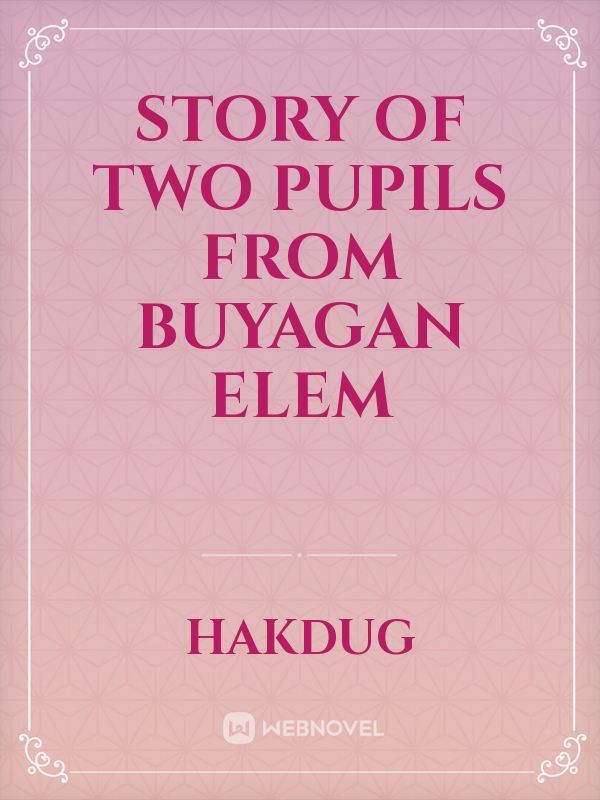 STORY OF TWO PUPILS FROM BUYAGAN ELEM