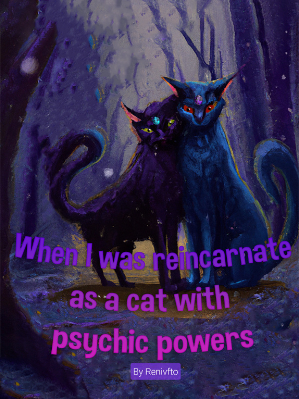 When I was réincarnated as a cat with a psychic power