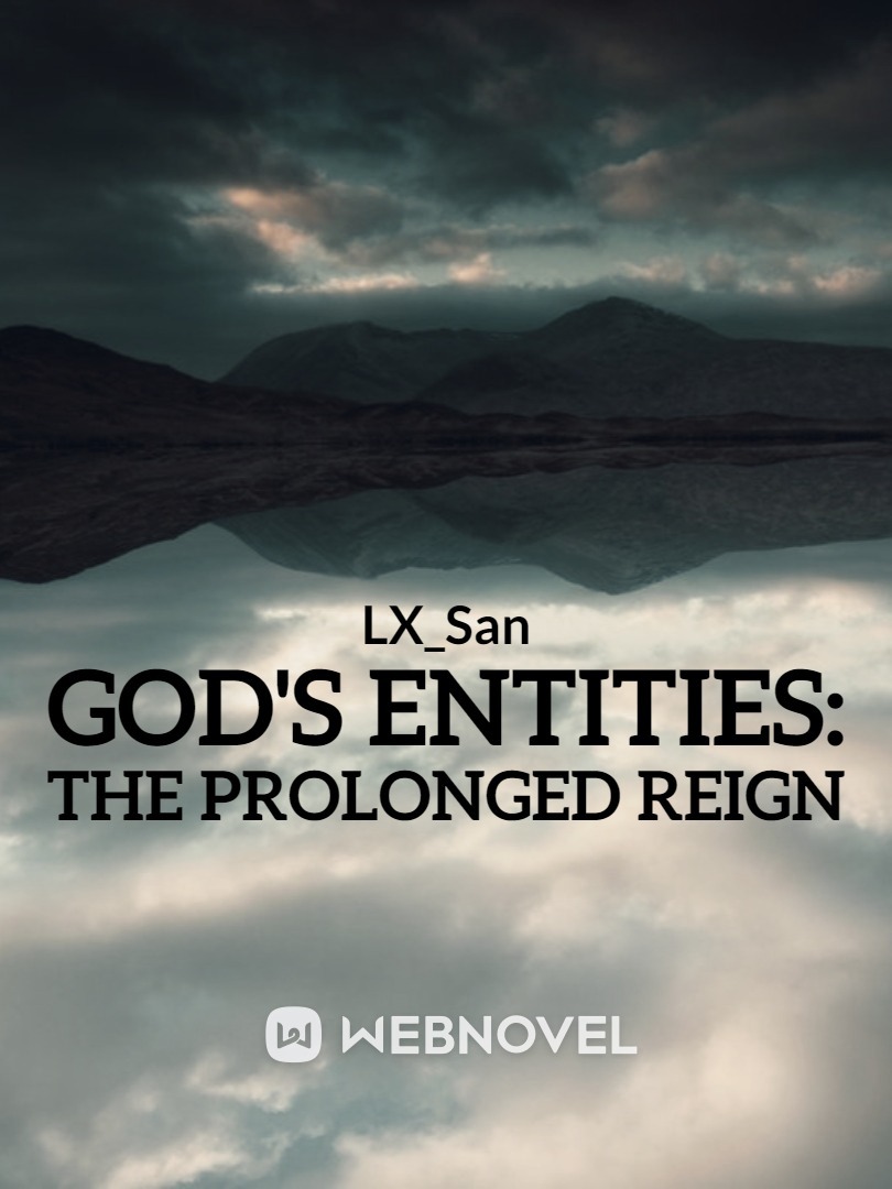 God's Entities: Prolonged Reign