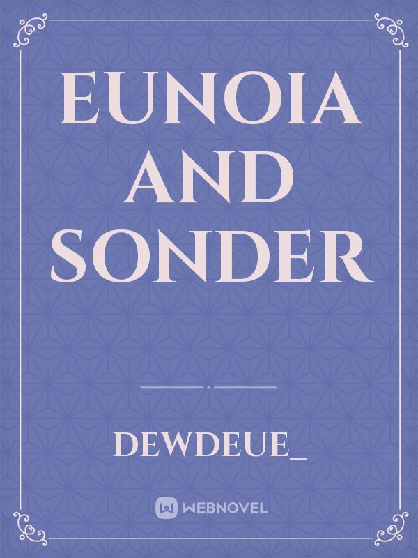 Eunoia and Sonder