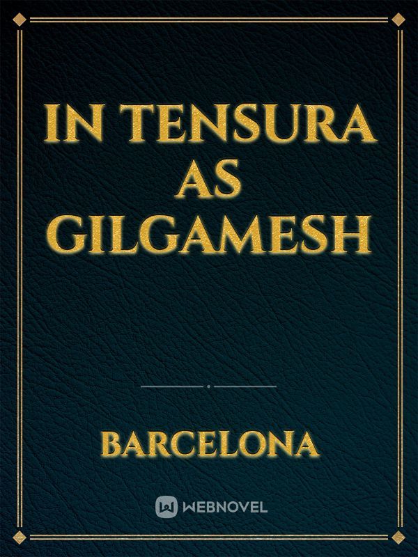 IN TENSURA AS GILGAMESH
