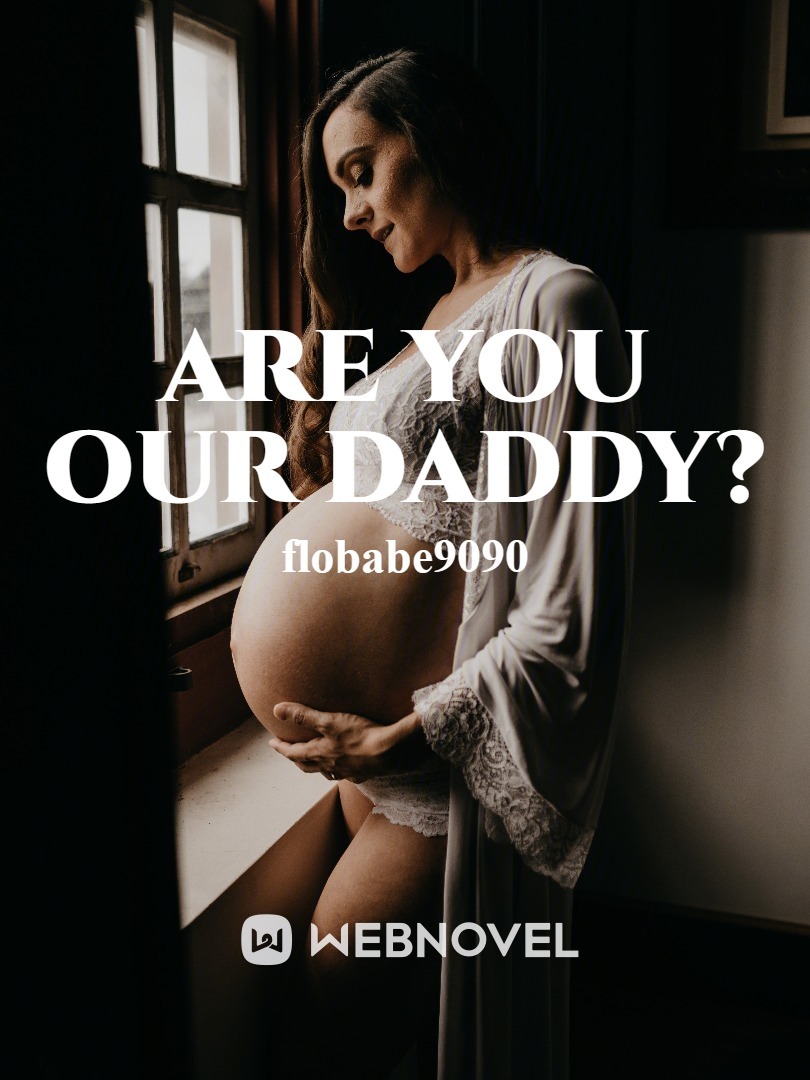 Are you our Daddy?