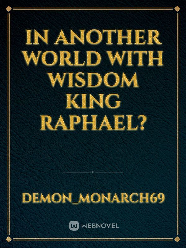 In Another World with Wisdom King Raphael?