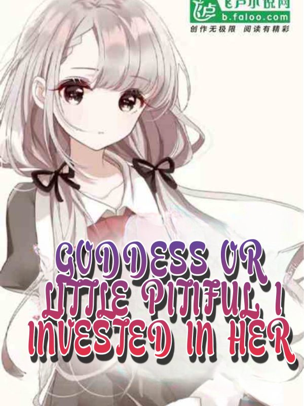 Goddess Or Little Pitiful, I Invested In Her!