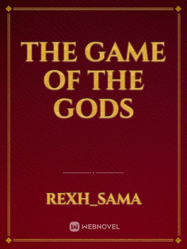 THE GAME OF
THE GODS