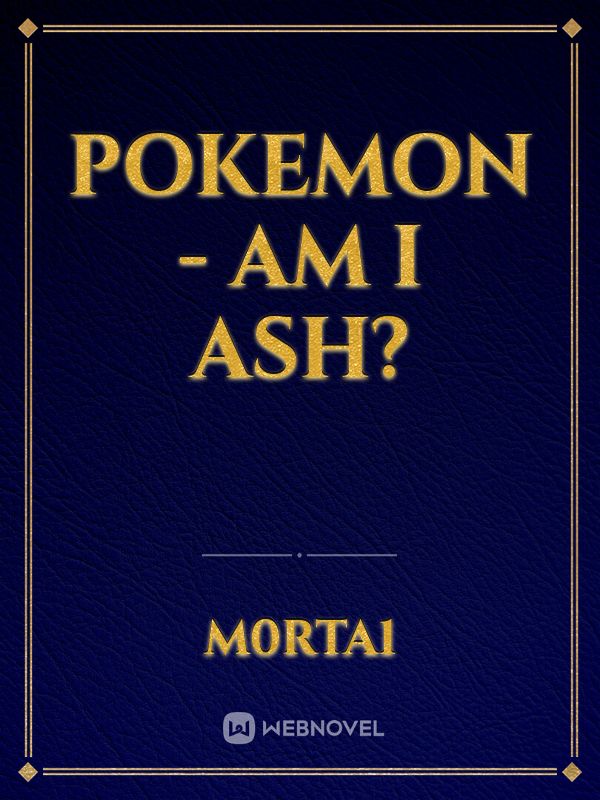 Pokemon - am I Ash?