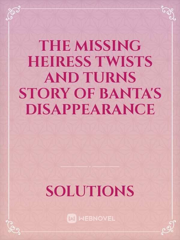 The Missing Heiress

Twists And Turns Story of Banta's Disappearance Book