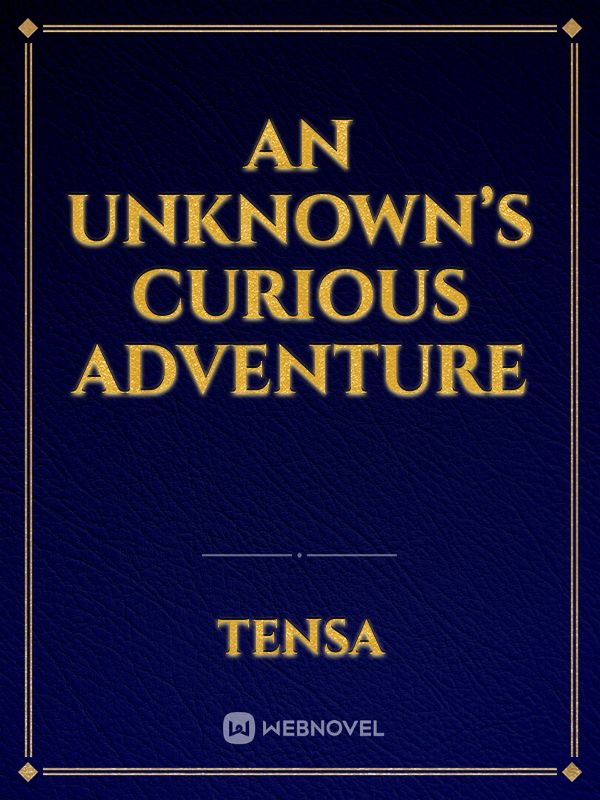 An Unknown’s Curious Adventure