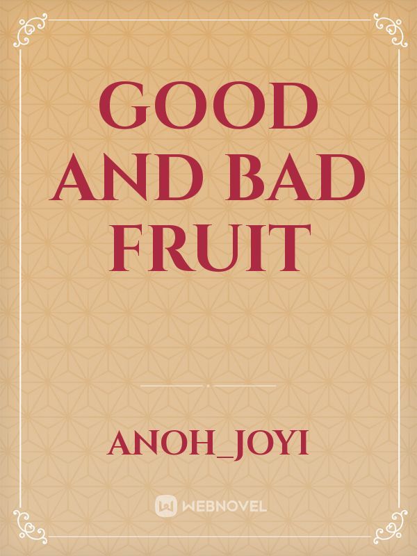 Good and bad fruit