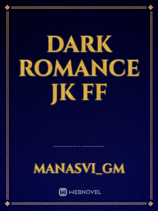 DARK ROMANCE
jk ff