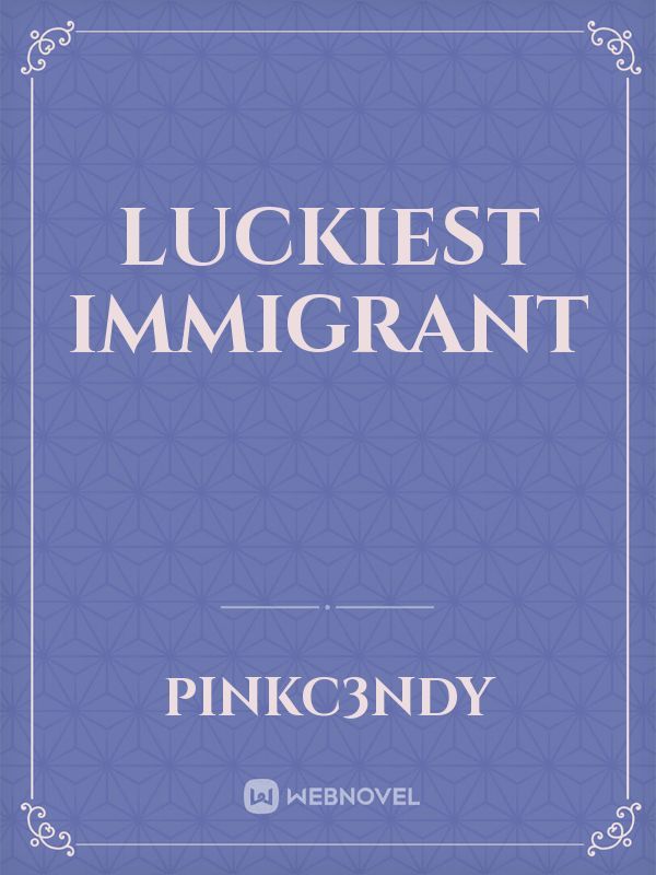 Luckiest Immigrant