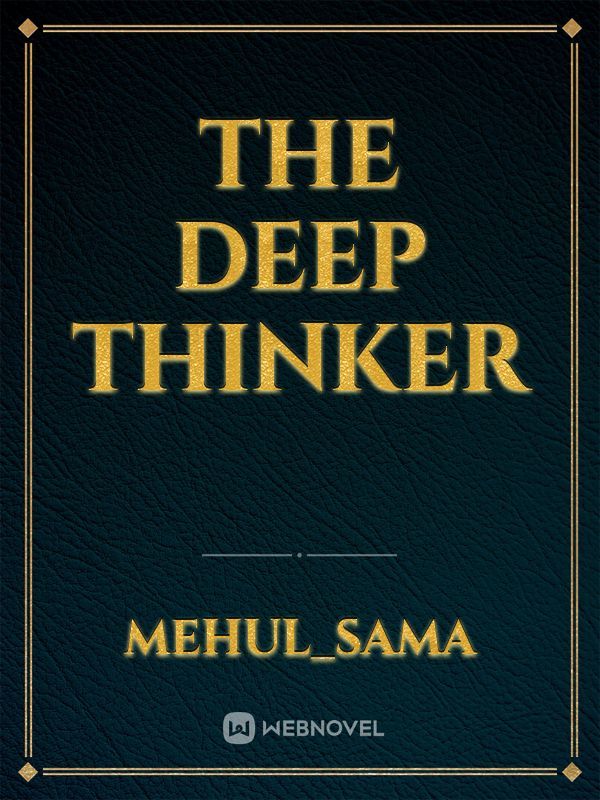 The Deep Thinker