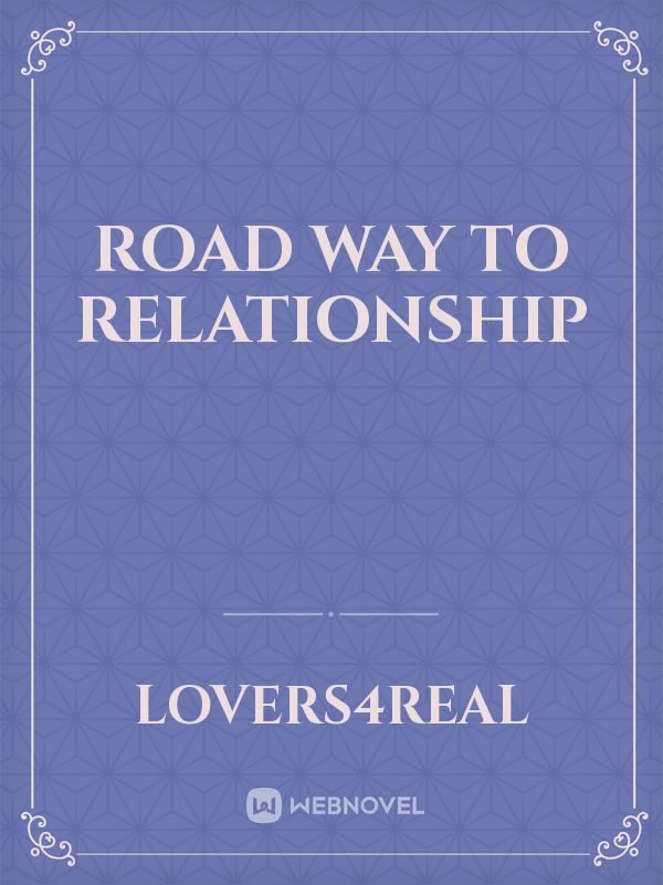 ROAD WAY TO RELATIONSHIP