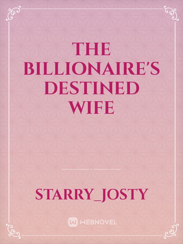 THE BILLIONAIRE'S DESTINED WIFE Book