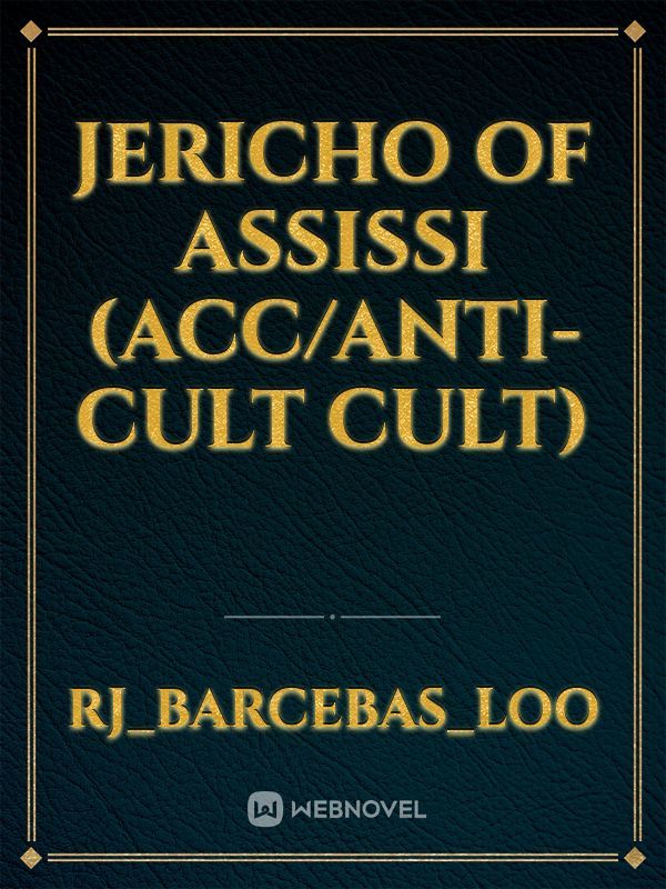 Jericho of Assissi (ACC/Anti-Cult Cult)