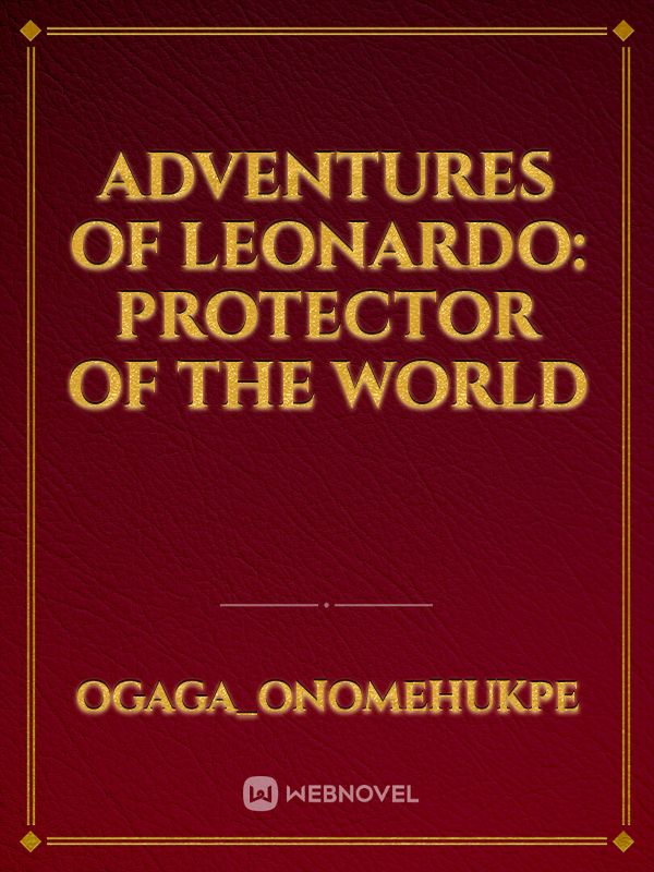 ADVENTURES OF LEONARDO:
PROTECTOR OF THE WORLD Book