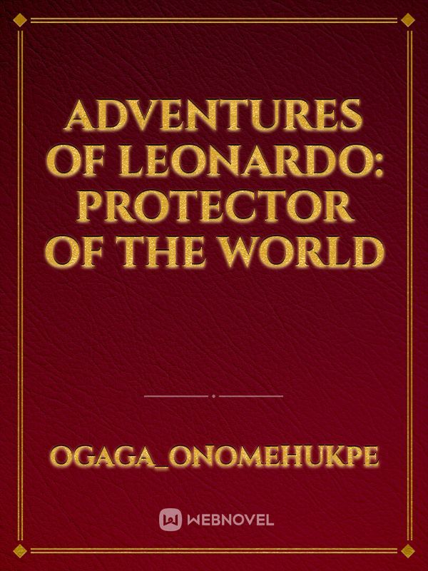 ADVENTURES OF LEONARDO:
PROTECTOR OF THE WORLD