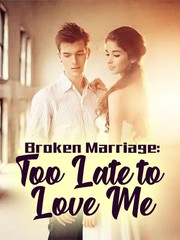 Broken Marriage: Too Late to Love Me Book