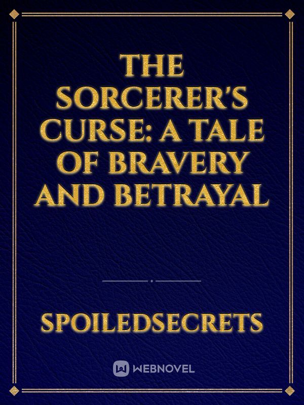The Sorcerer's Curse: A Tale of Bravery and Betrayal