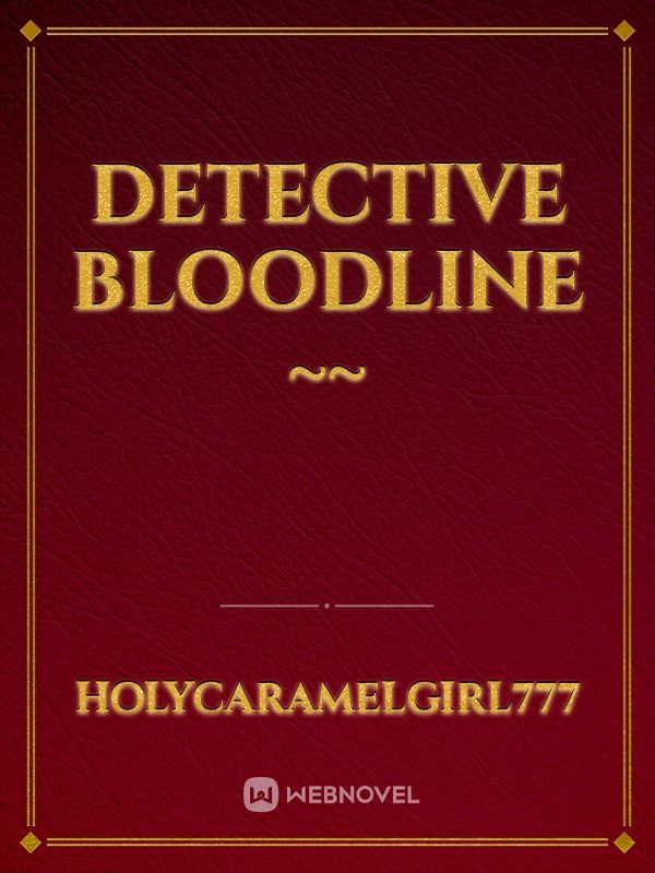 Detective Bloodline ~~