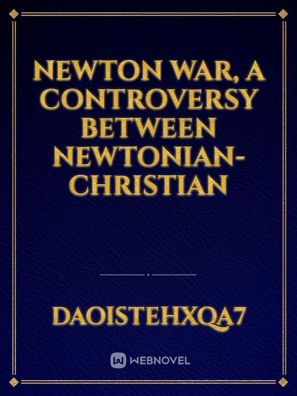 Newton war, a controversy between Newtonian-Christian