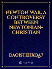 Newton war, a controversy between Newtonian-Christian Book