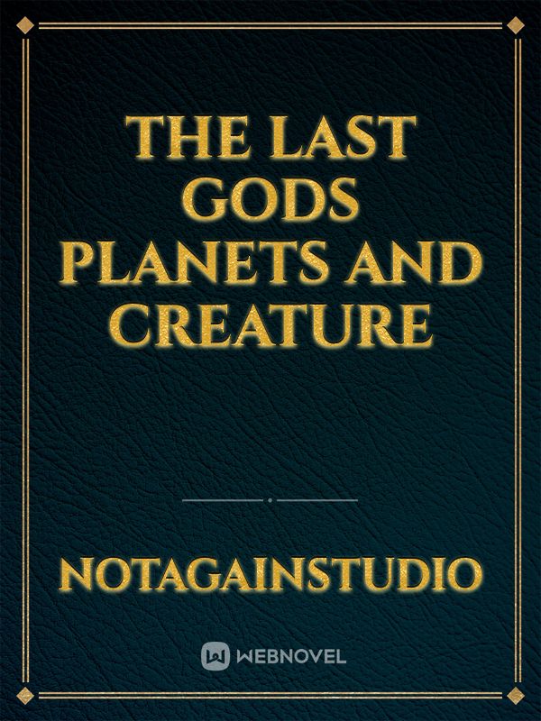 The Last Gods
 Planets and creature Book