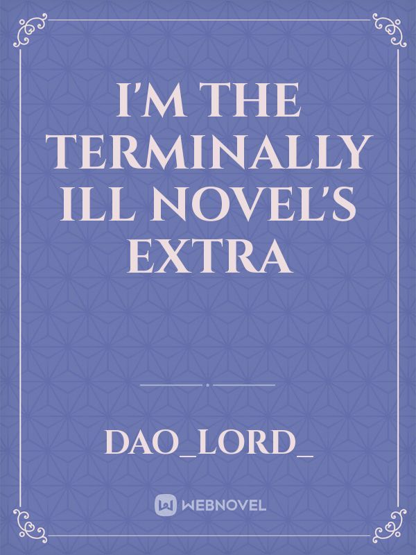I'm the Terminally ill Novel's Extra