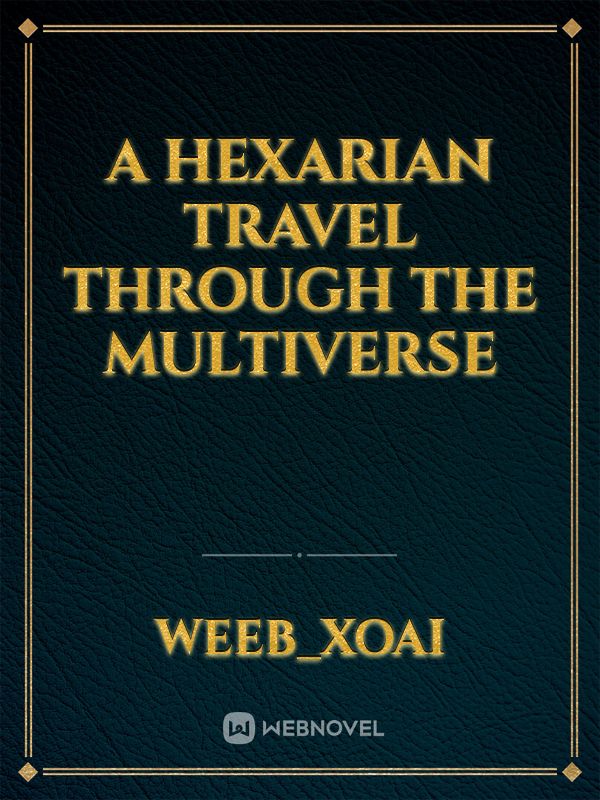 a hexarian travel through the multiverse