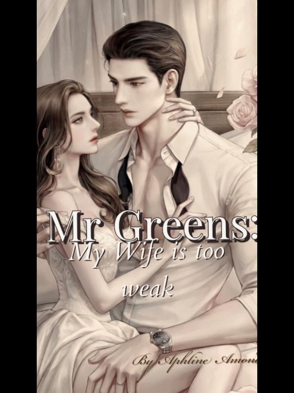 Mr. Greens; My Wife Is Too Weak.