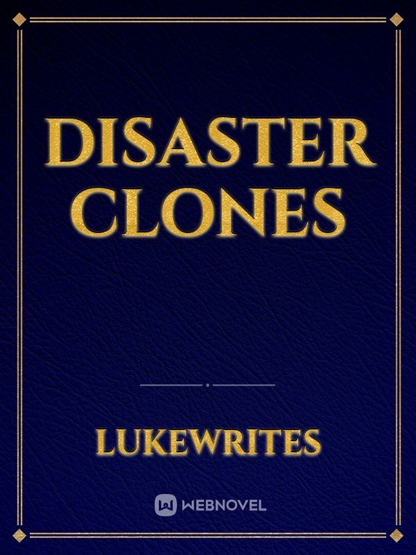 Disaster Clones