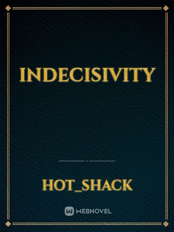Indecisivity