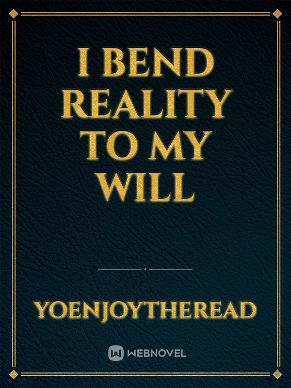 I bend Reality to my will Book