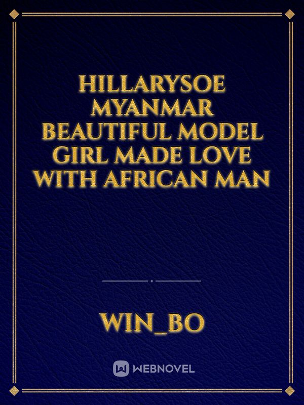hillarysoe Myanmar beautiful model girl made love with African man