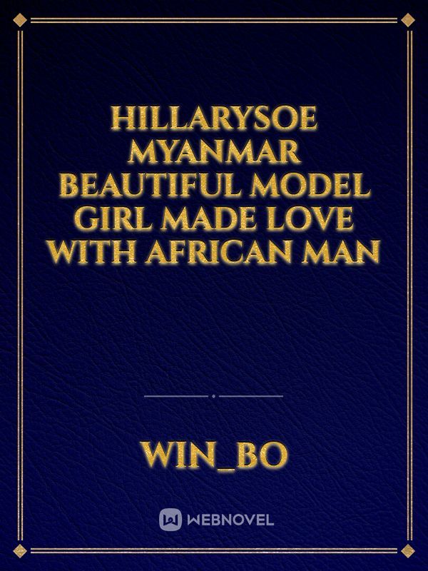 hillarysoe Myanmar beautiful model girl made love with African man Book
