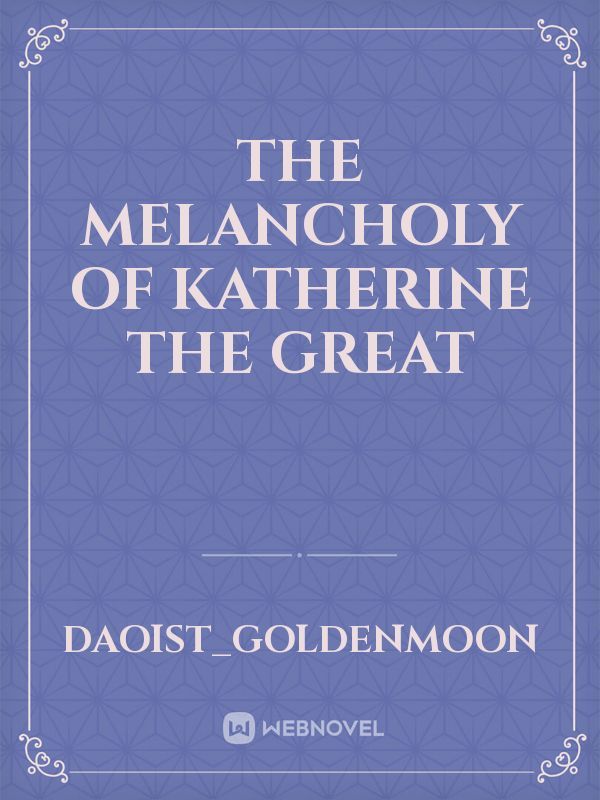 The Melancholy of Katherine the Great