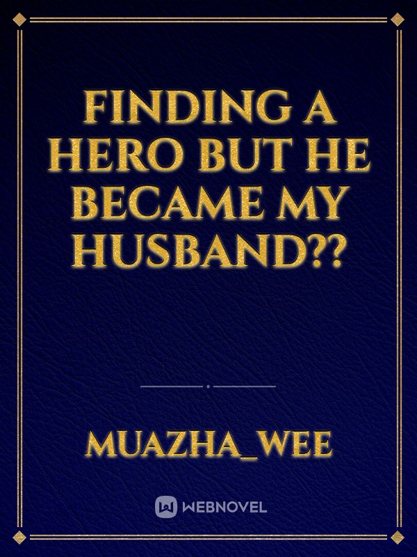 finding a hero but he became my husband??