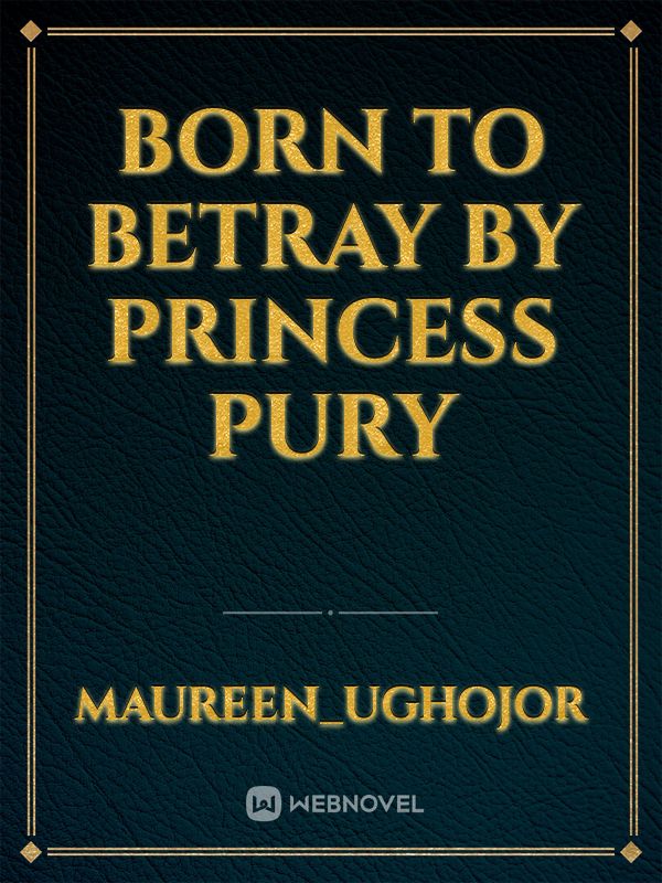 Born to betray
by 
princess pury Book