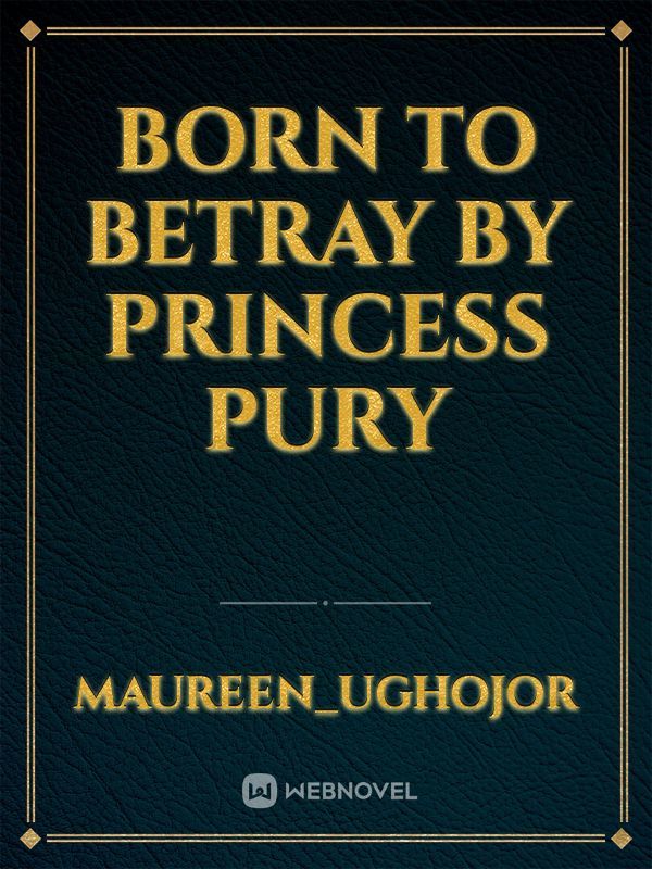 Born to betray
by 
princess pury