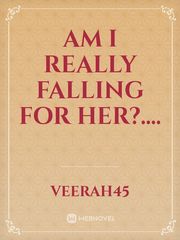 AM I REALLY FALLING FOR HER?.... Book