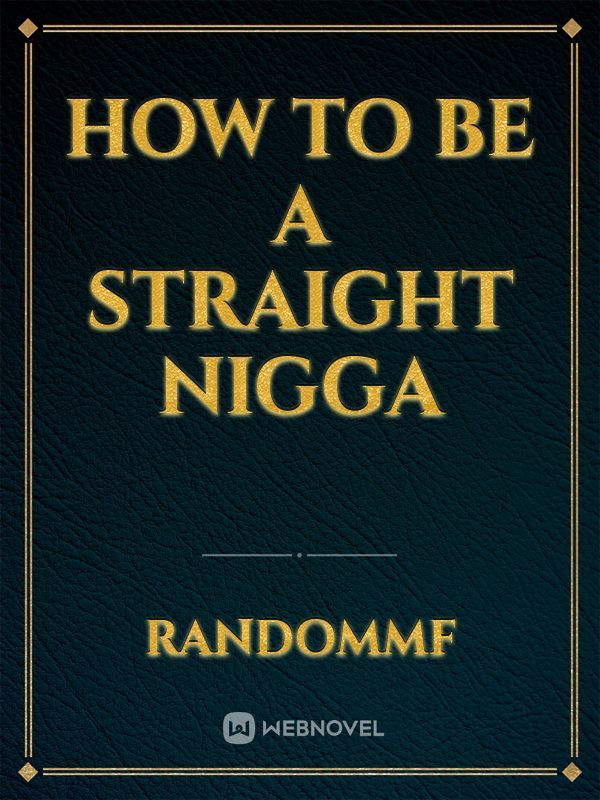 How to be a straight nigga