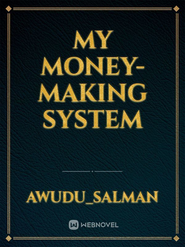 MY MONEY-MAKING SYSTEM