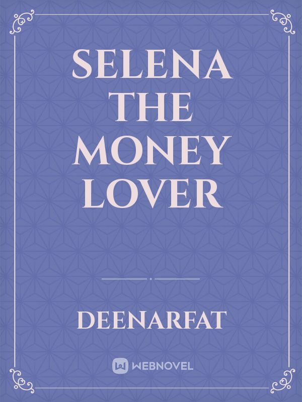 SELENA THE MONEY LOVER