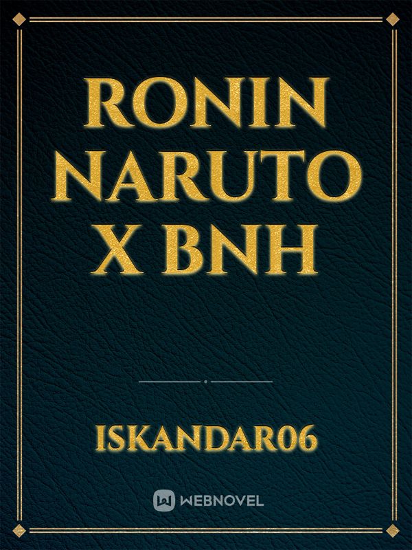 Ronin Naruto x BnH