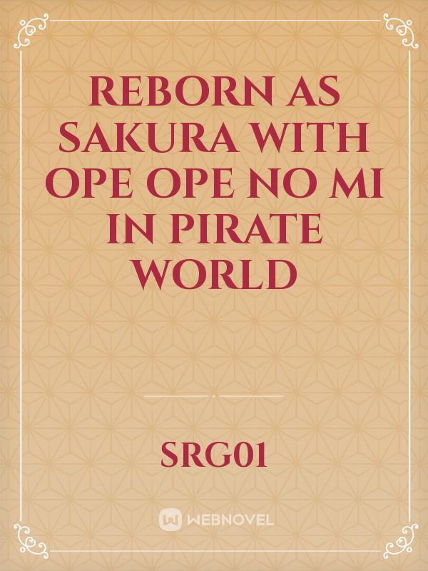 Reborn as sakura with ope ope no mi in pirate world
