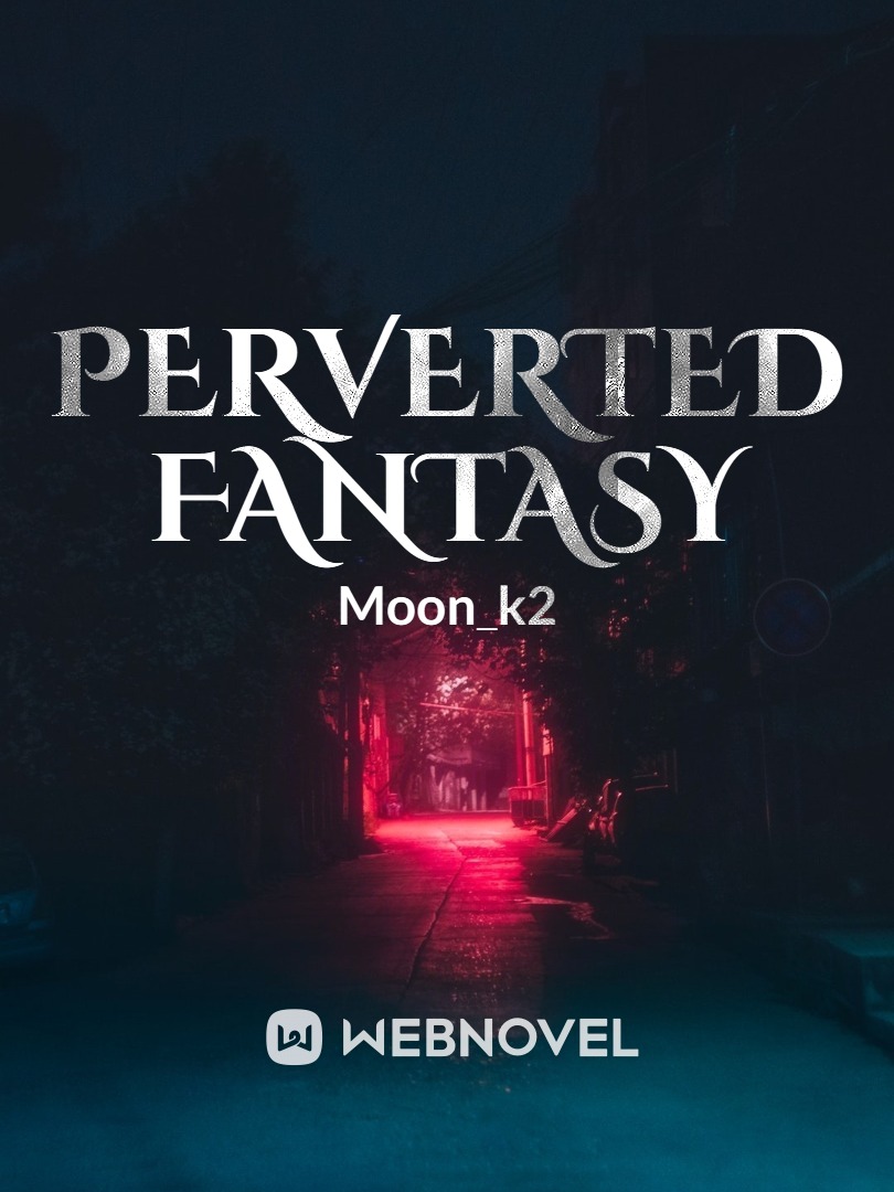 Perverted Fantasy Novel Read Free Webnovel