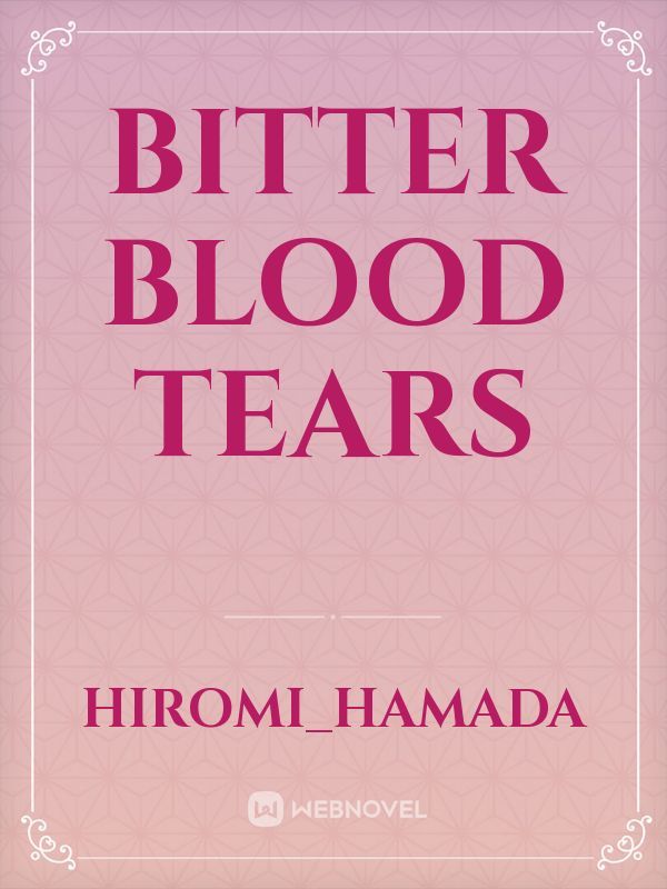 Bitter Blood Tears