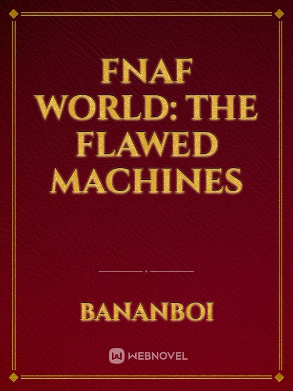 Fnaf World: The Flawed Machines