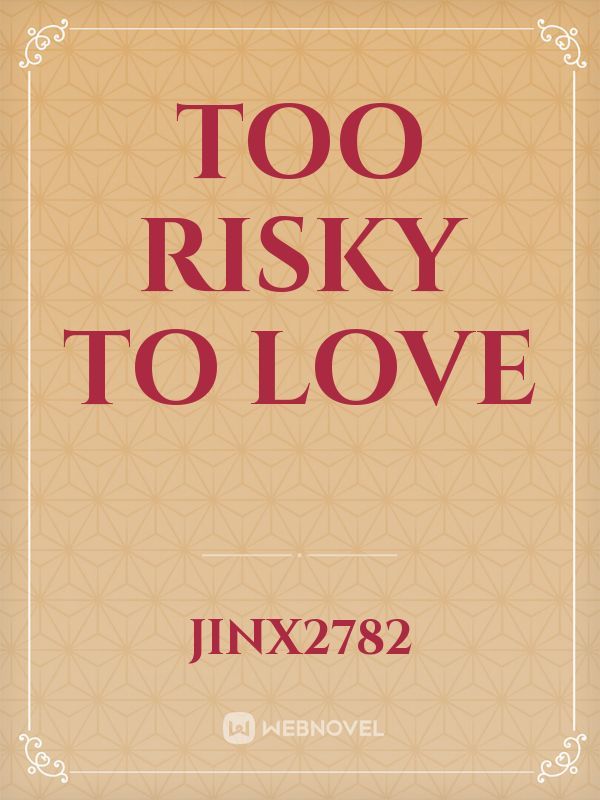 Too Risky To Love